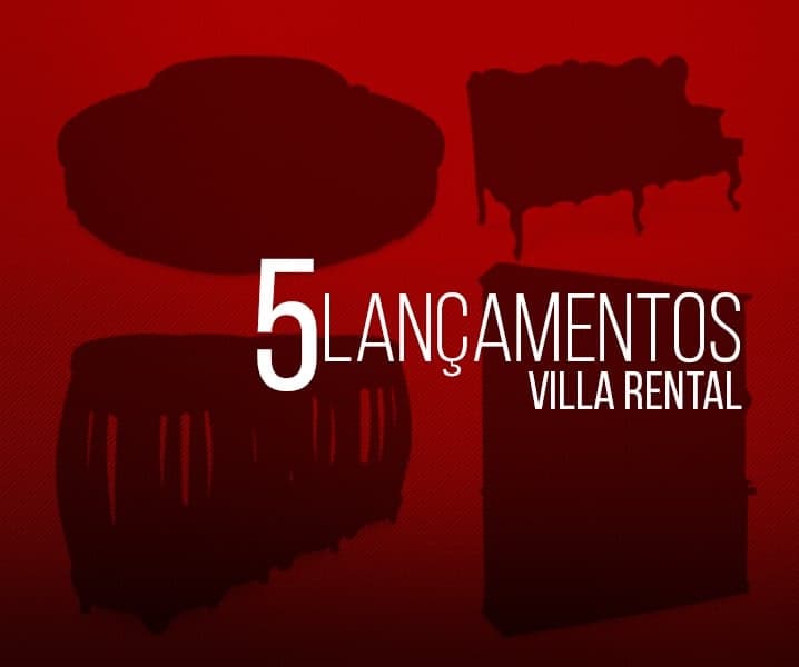 5 LANÇAMENTOS VILLA RENTAL PARA FICAR DE OLHO